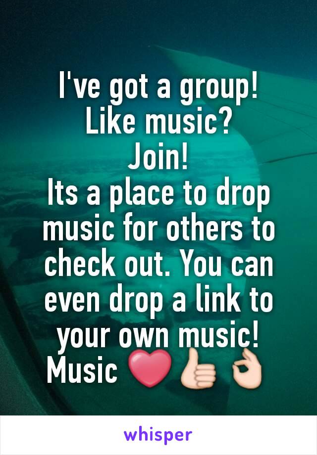I've got a group!
Like music?
Join!
Its a place to drop music for others to check out. You can even drop a link to your own music!
Music ❤👍👌