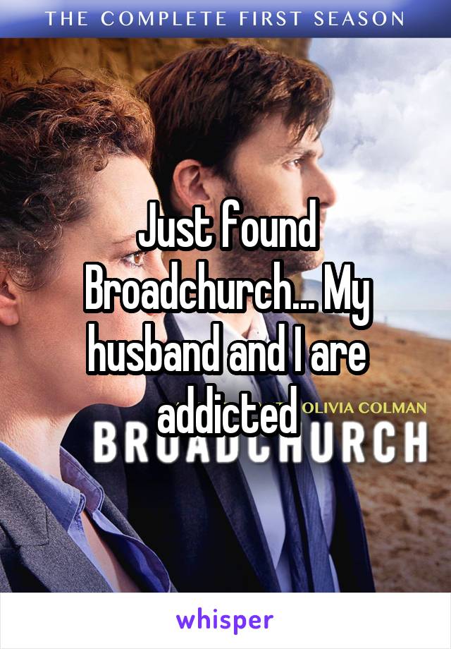 Just found Broadchurch... My husband and I are addicted