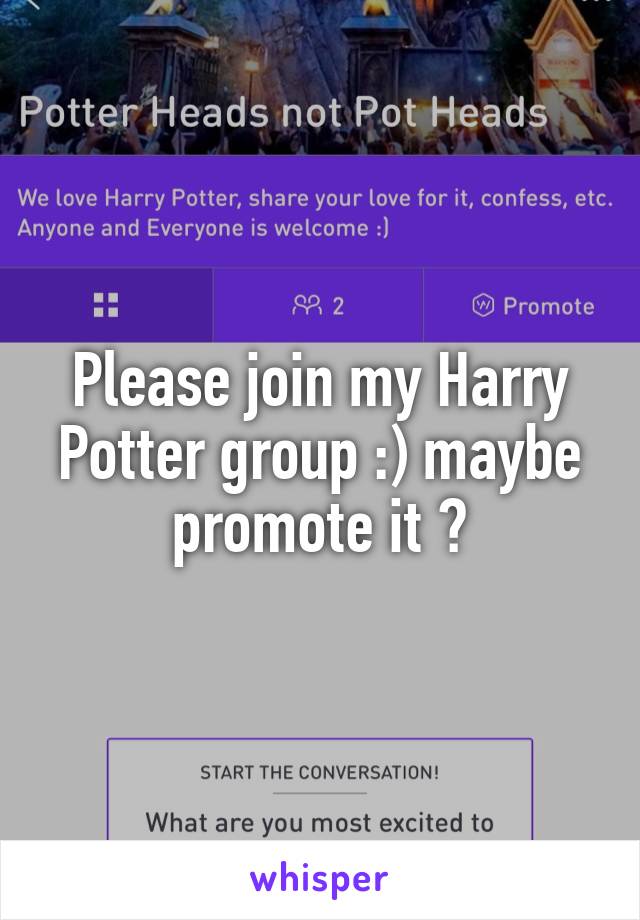 Please join my Harry Potter group :) maybe promote it ?