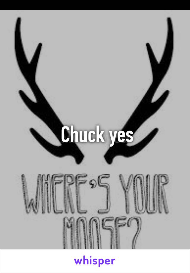  Chuck yes