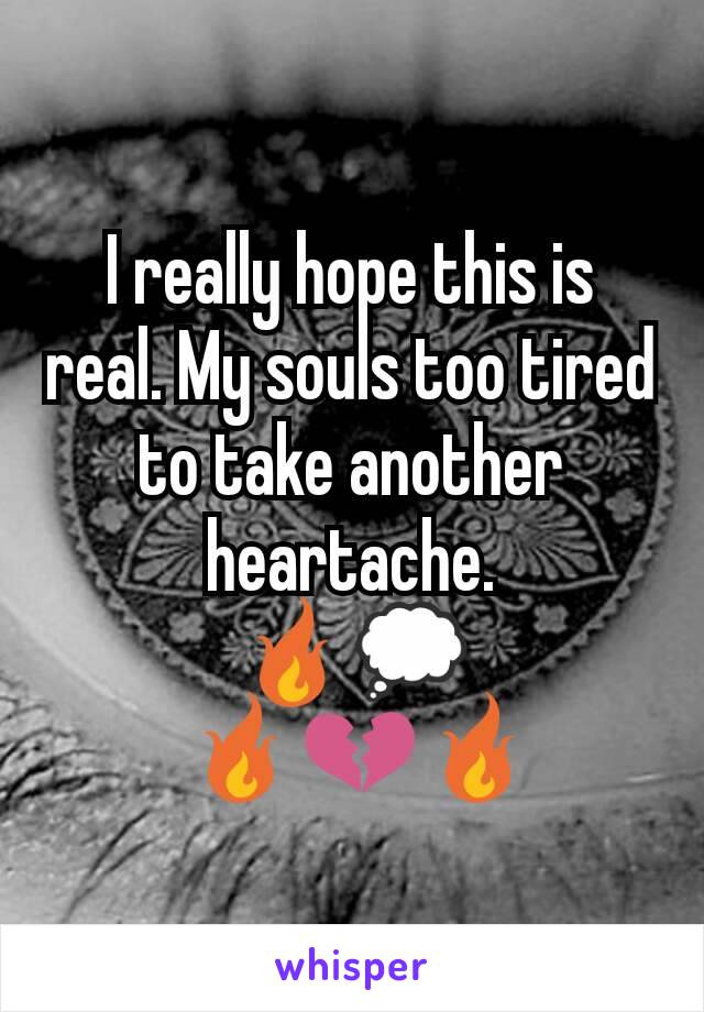 I really hope this is real. My souls too tired to take another heartache.
🔥💭
         🔥💔🔥        