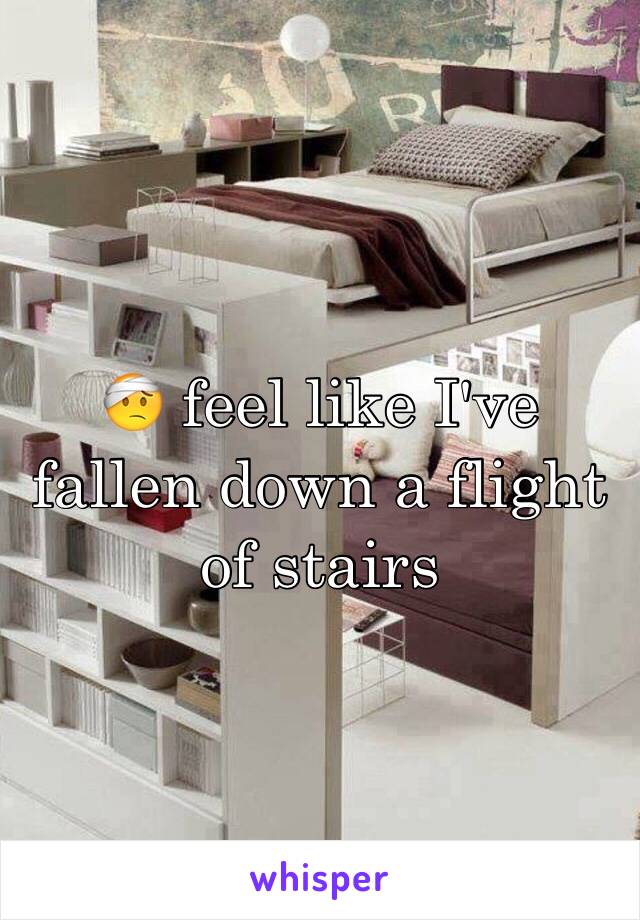 🤕 feel like I've fallen down a flight of stairs 