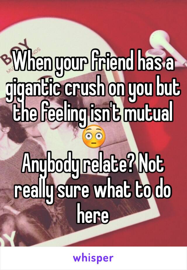 When your friend has a gigantic crush on you but the feeling isn't mutual 😳
Anybody relate? Not really sure what to do here