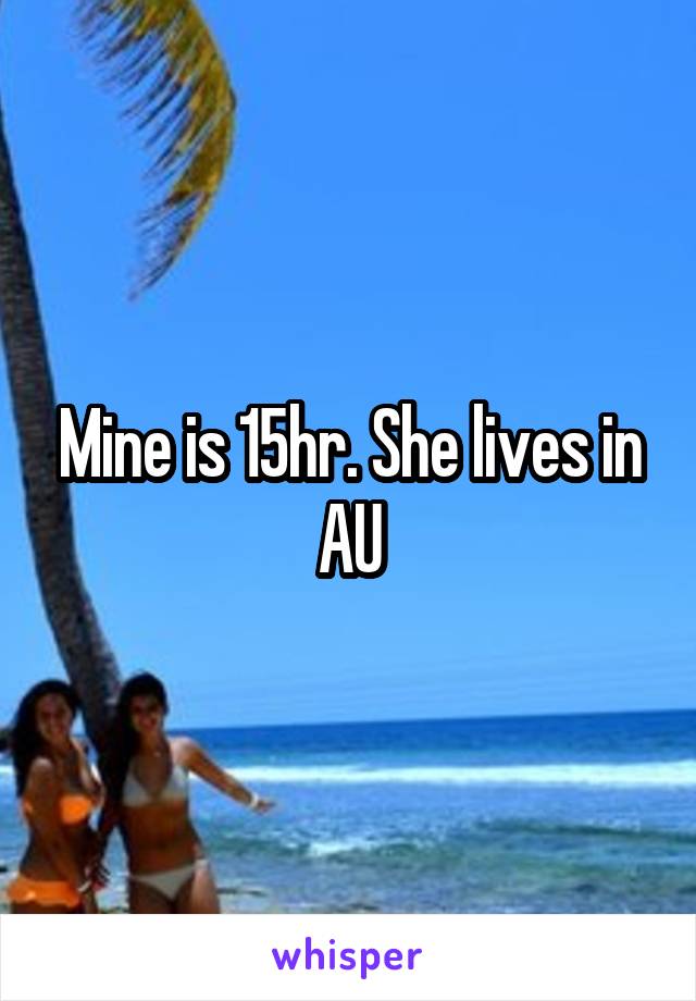 Mine is 15hr. She lives in AU