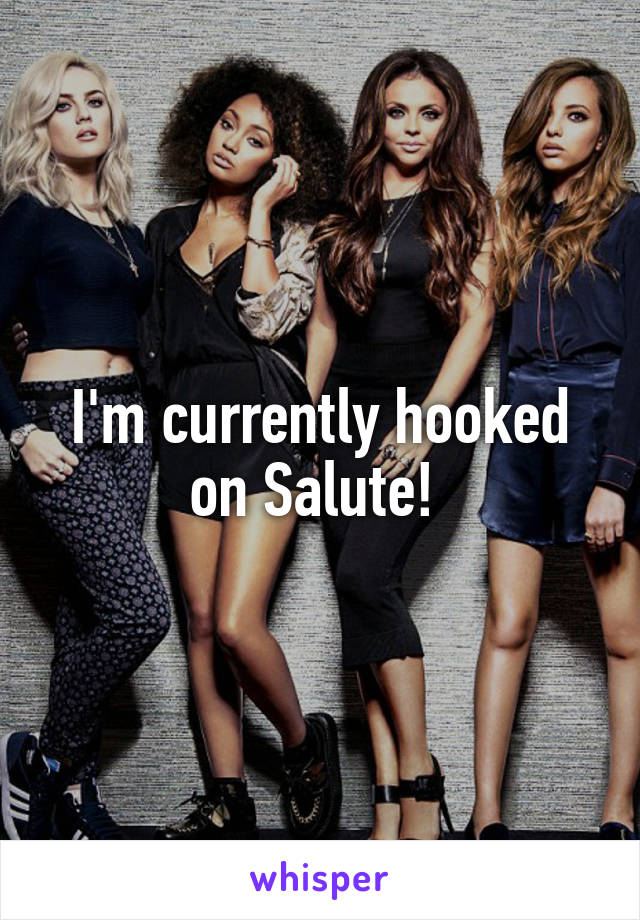 I'm currently hooked on Salute! 