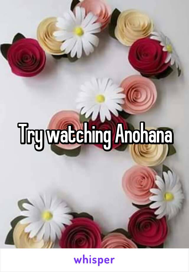 Try watching Anohana