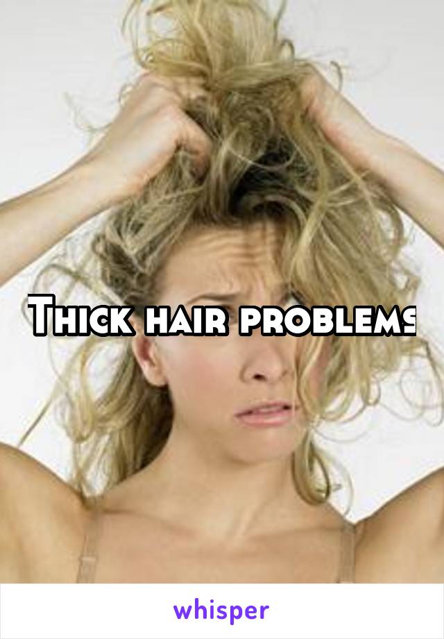 Thick hair problems