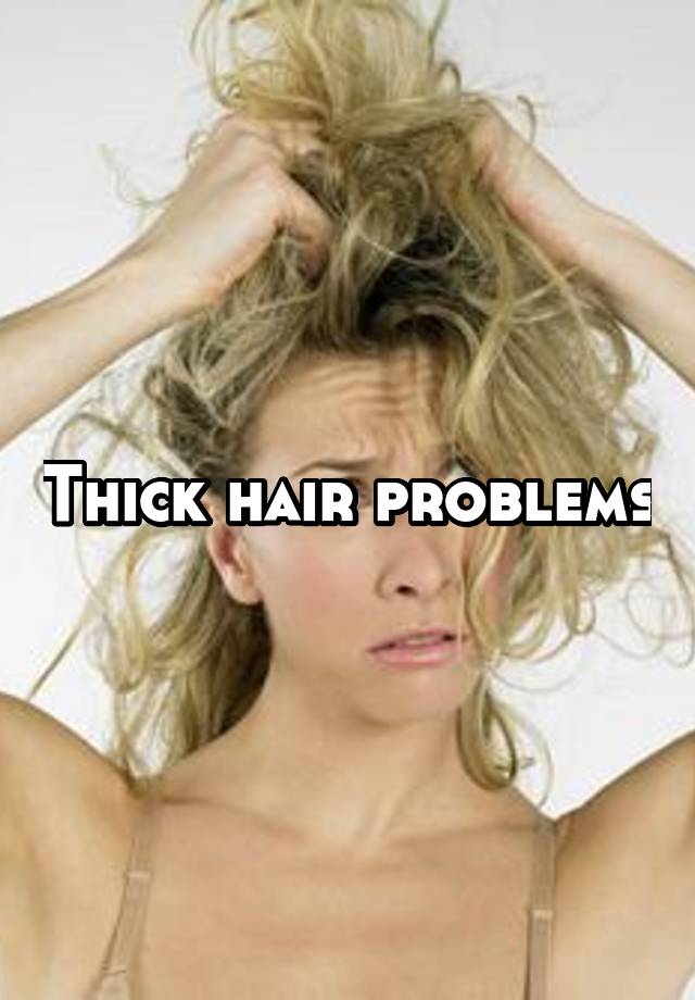 Thick hair problems