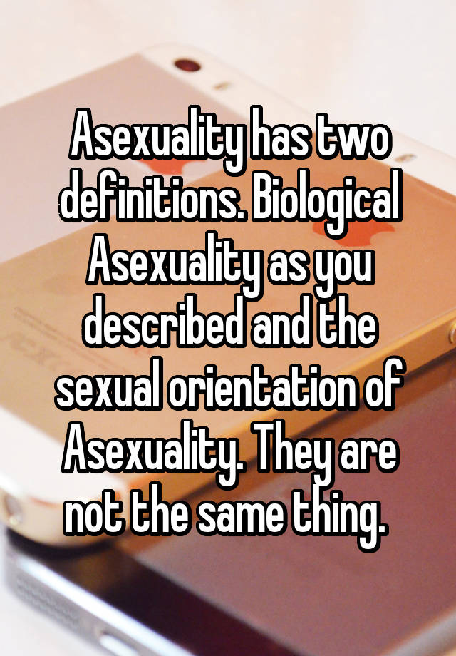 Asexuality Has Two Definitions Biological Asexuality As You Described And The Sexual 9154