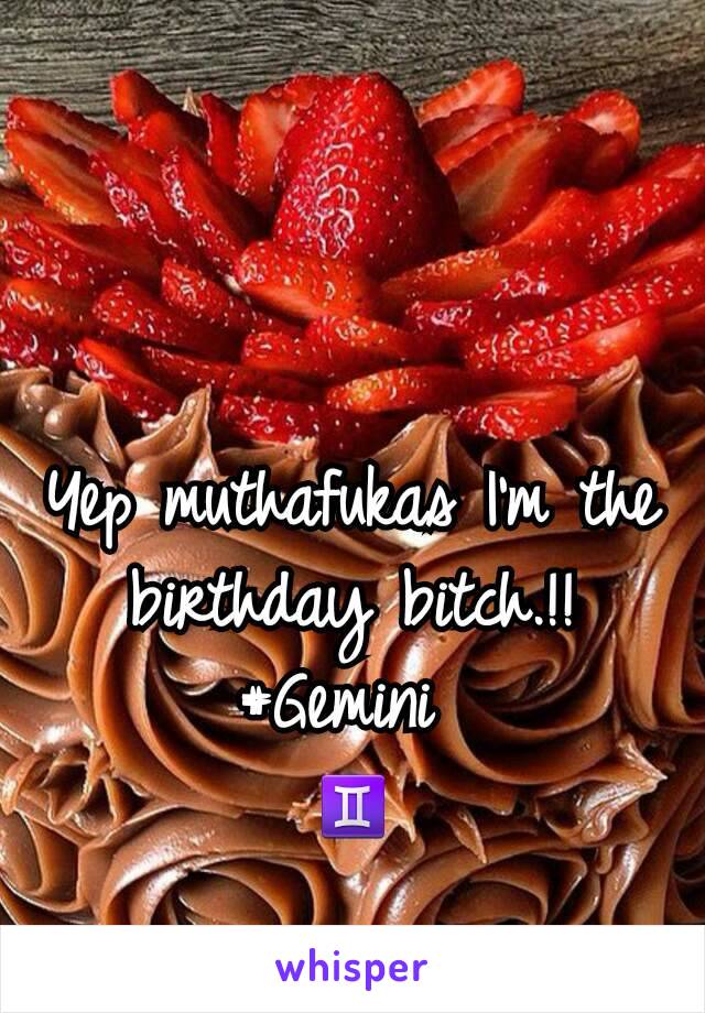 Yep muthafukas I'm the birthday bitch.!! #Gemini 
♊