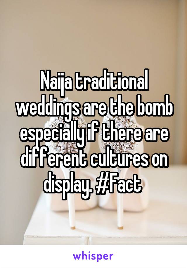Naija traditional weddings are the bomb especially if there are different cultures on display. #Fact 