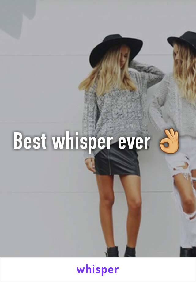 Best whisper ever 👌
