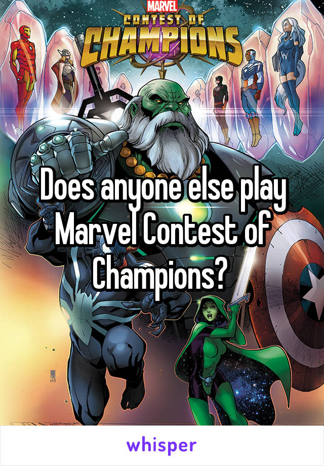 Does anyone else play Marvel Contest of Champions? 