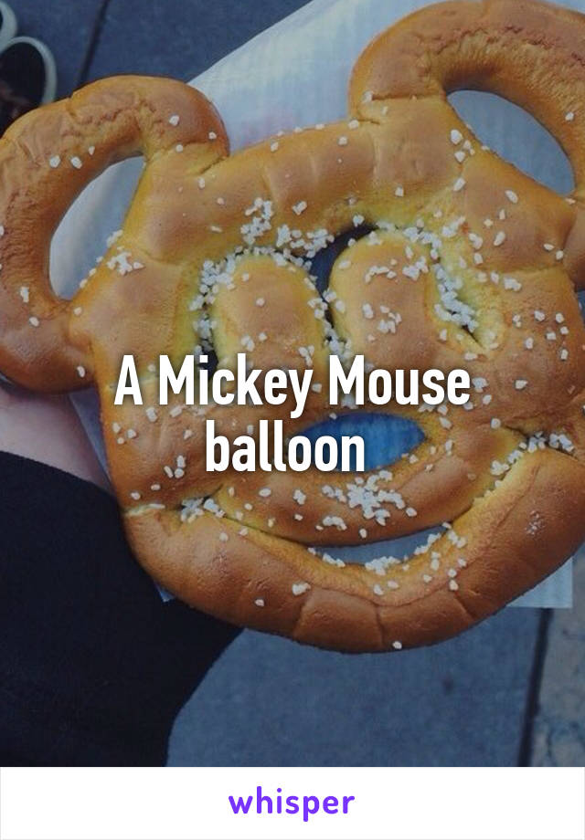 A Mickey Mouse balloon 