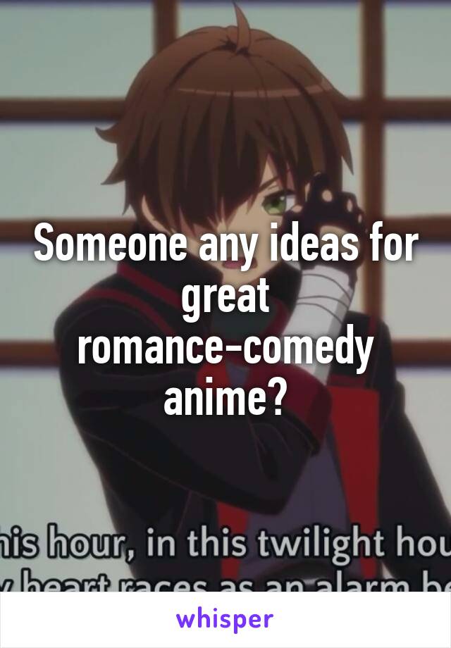 Someone any ideas for great romance-comedy anime?