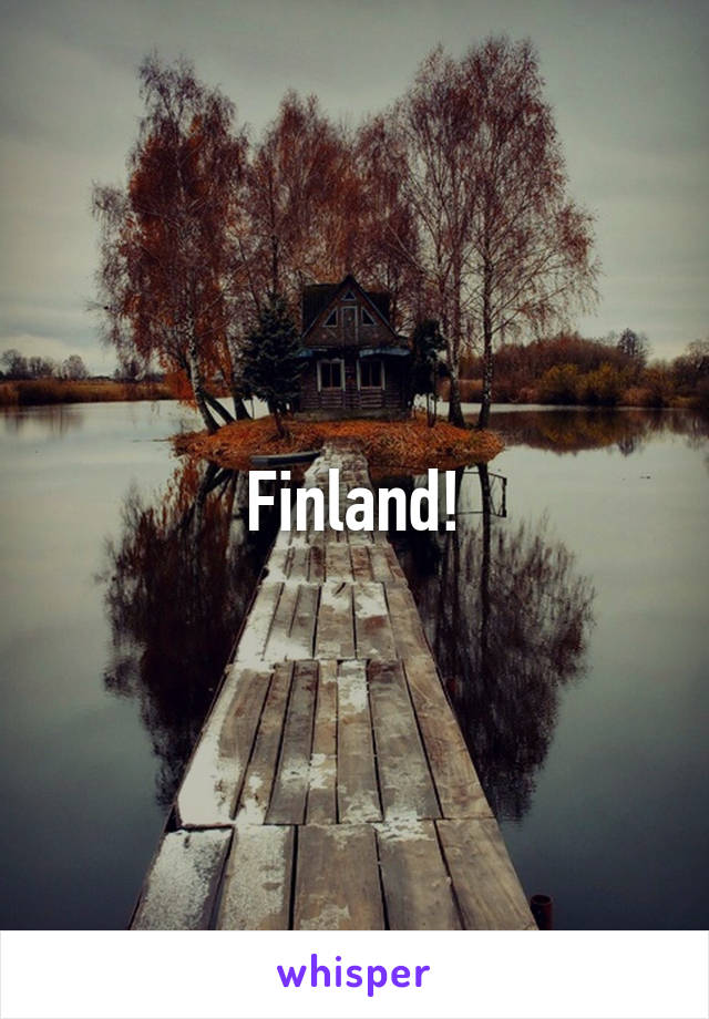 Finland!