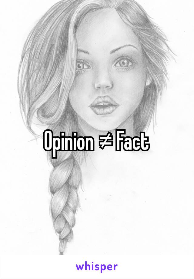 Opinion ≠ Fact