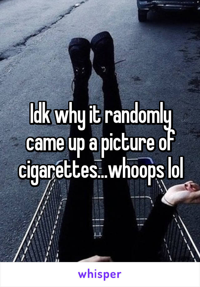 Idk why it randomly came up a picture of cigarettes...whoops lol