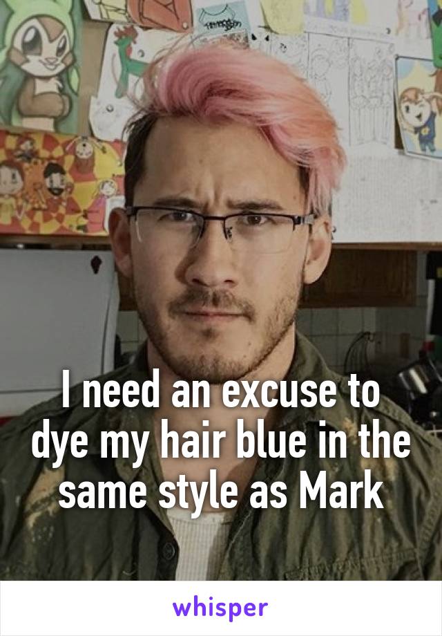 




I need an excuse to dye my hair blue in the same style as Mark