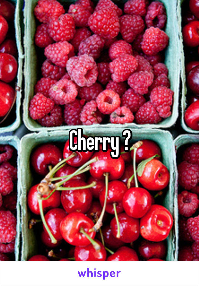 Cherry ?