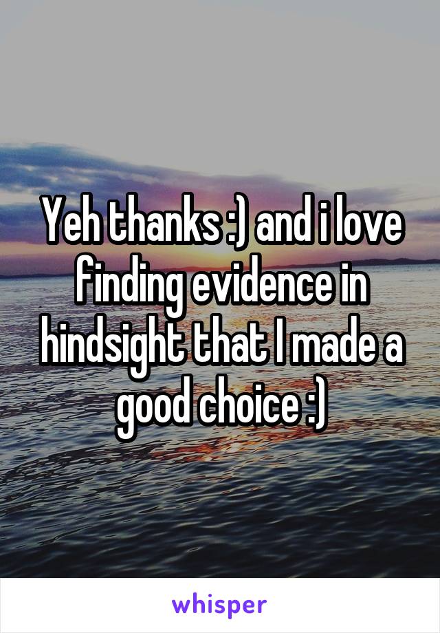 Yeh thanks :) and i love finding evidence in hindsight that I made a good choice :)