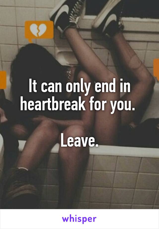 It can only end in heartbreak for you. 

Leave.
