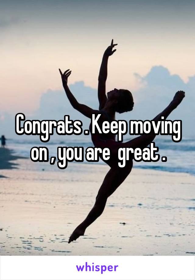 Congrats . Keep moving on , you are  great .