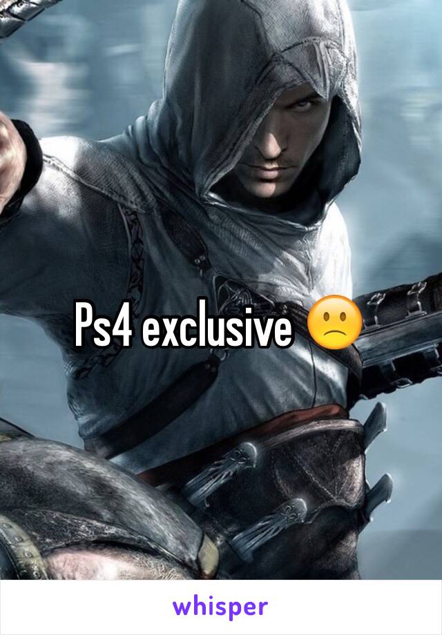 Ps4 exclusive 🙁