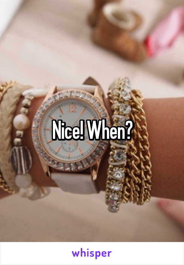 Nice! When?