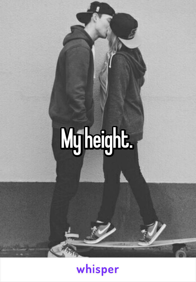 My height. 