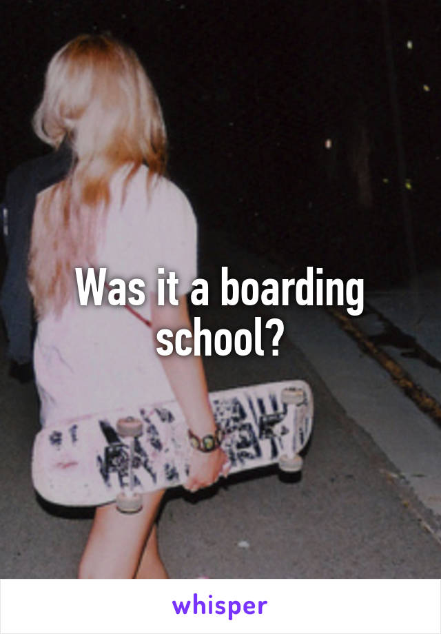 Was it a boarding school?