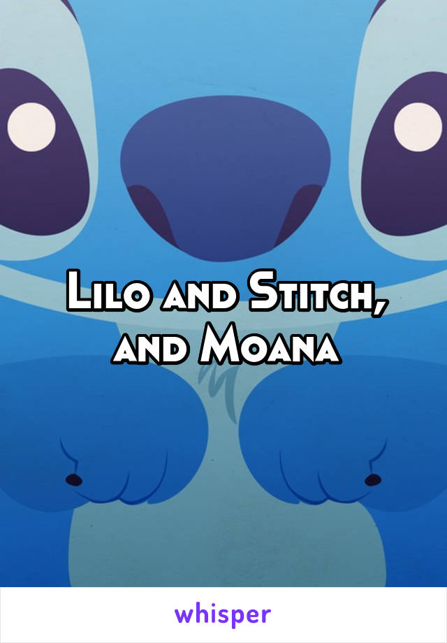 Lilo and Stitch, and Moana