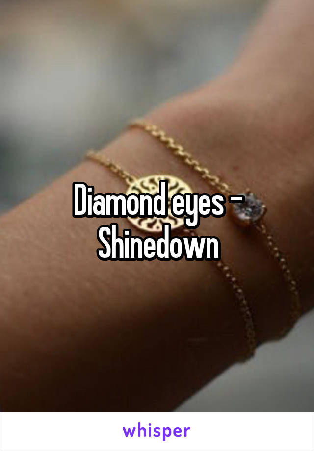 Diamond eyes - Shinedown