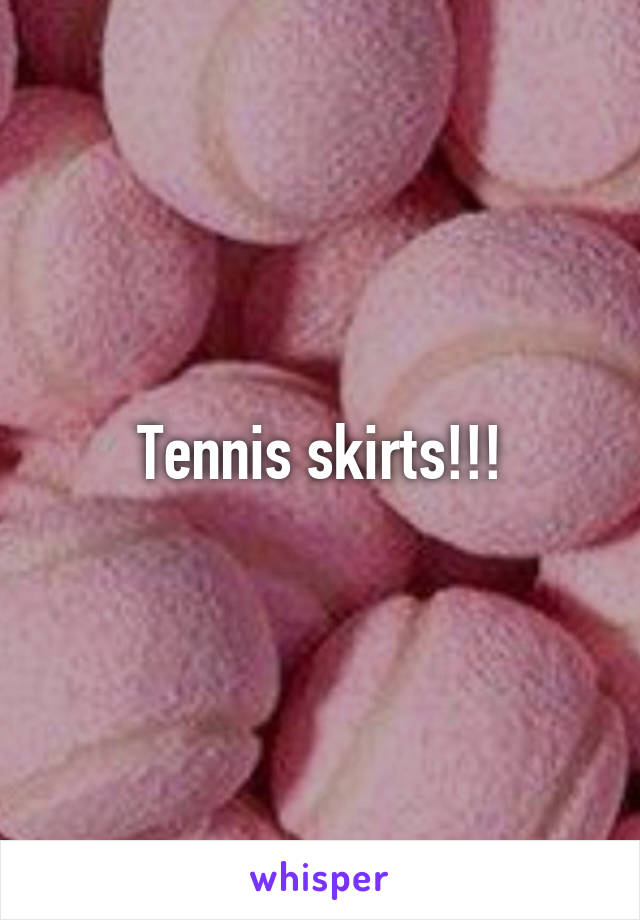 Tennis skirts!!!