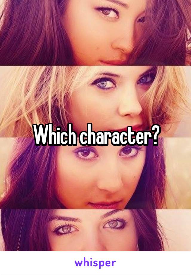 Which character?