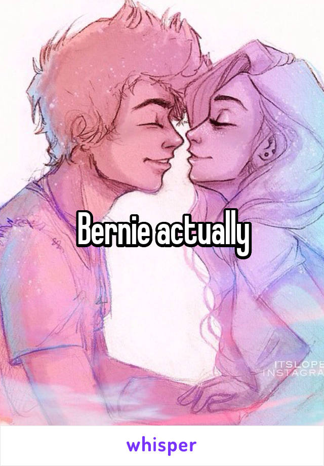 Bernie actually