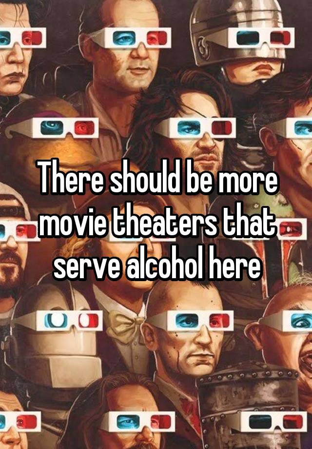 There Should Be More Movie Theaters That Serve Alcohol Here