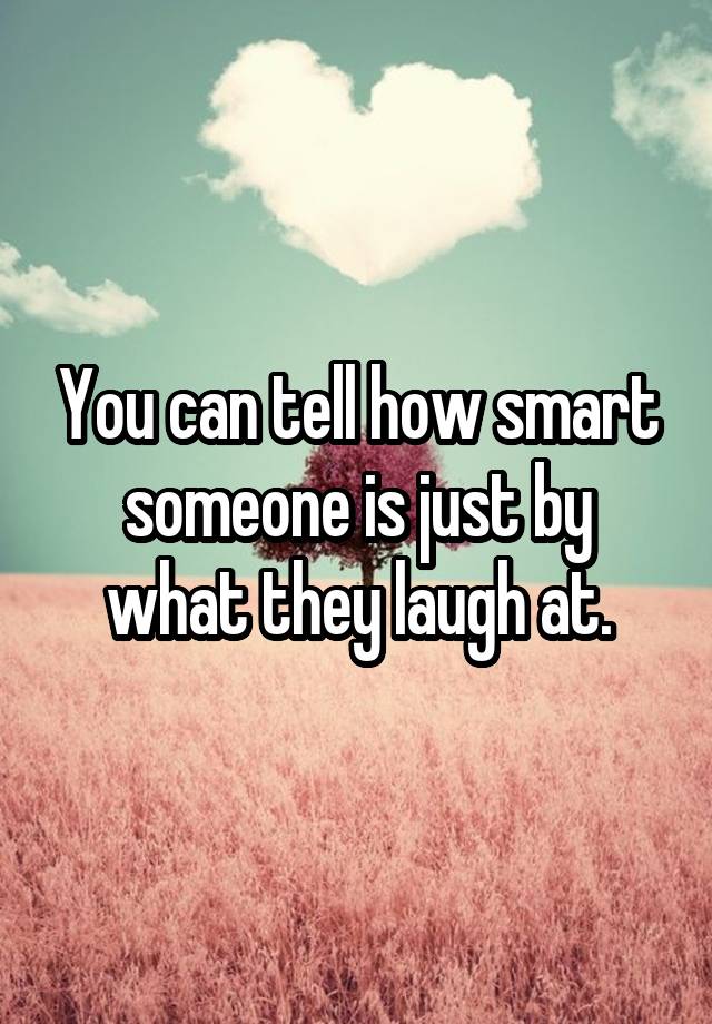 you-can-tell-how-smart-someone-is-just-by-what-they-laugh-at