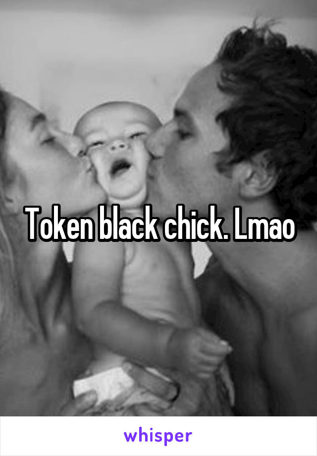 Token black chick. Lmao