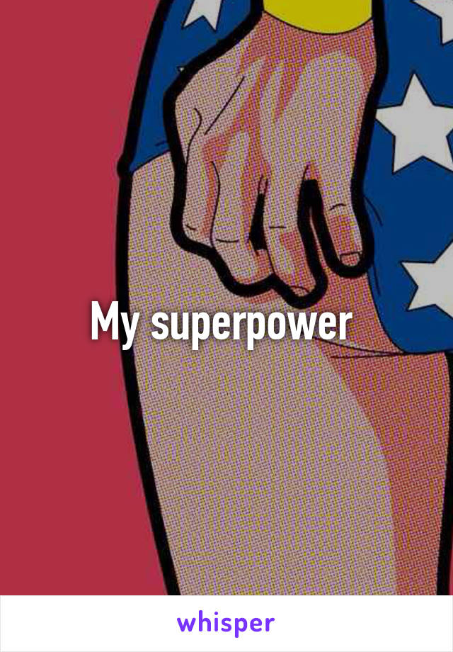 My superpower 