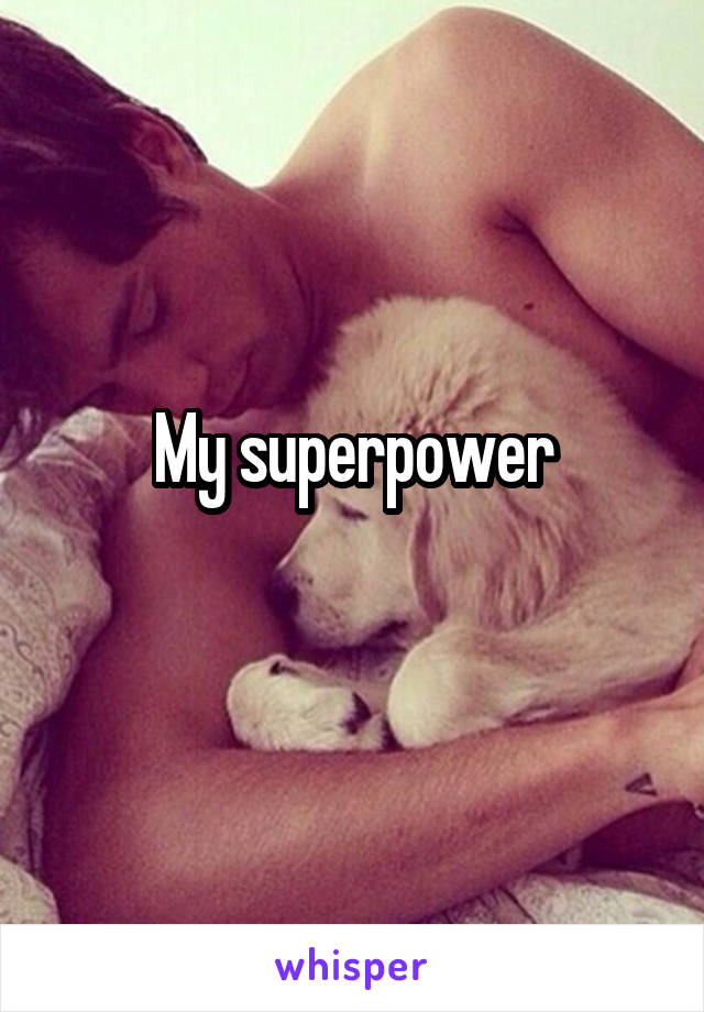 My superpower
