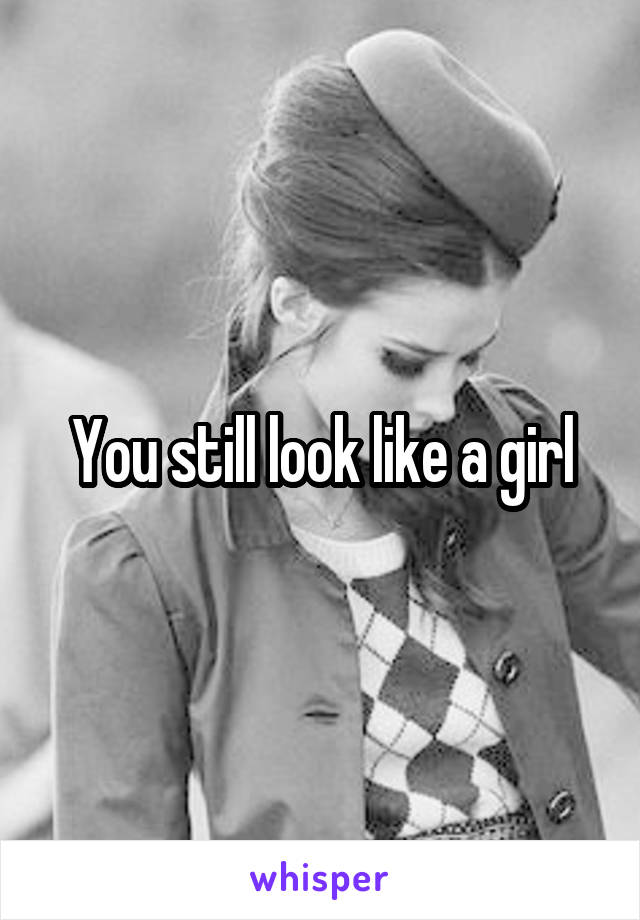 you-still-look-like-a-girl