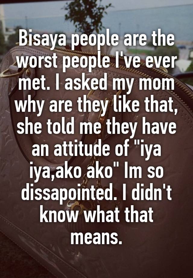 bisaya-people-are-the-worst-people-i-ve-ever-met-i-asked-my-mom-why