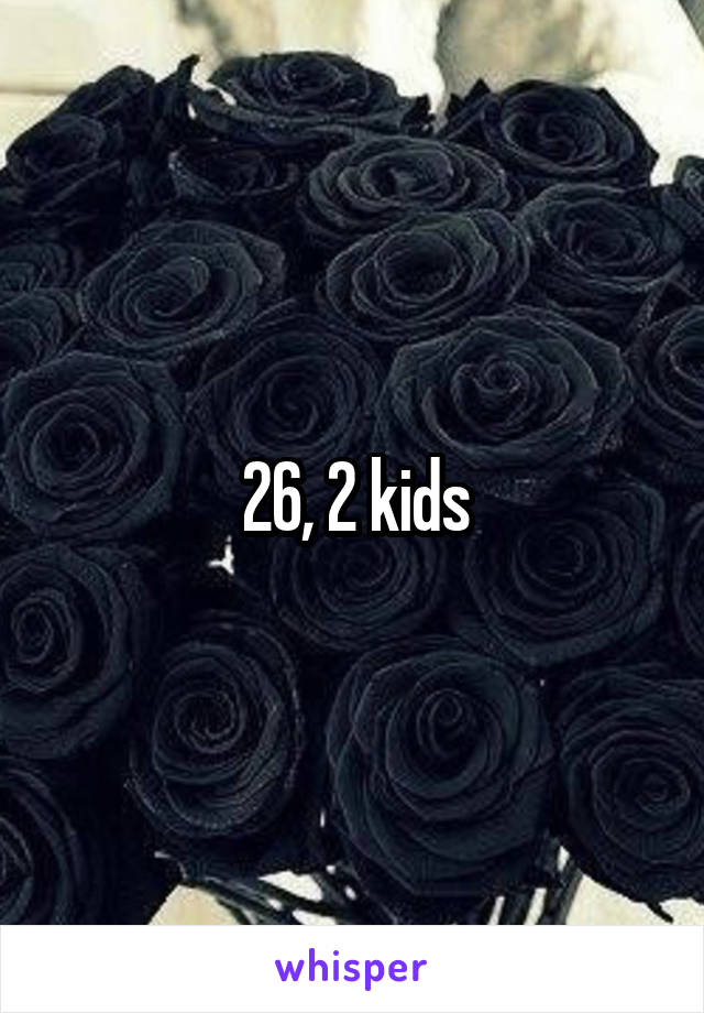 26, 2 kids