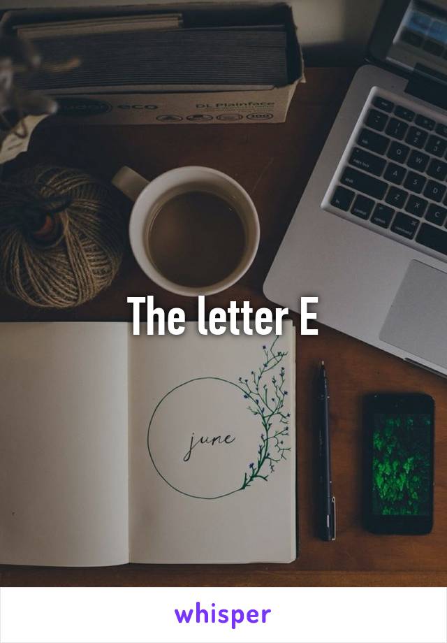 The letter E