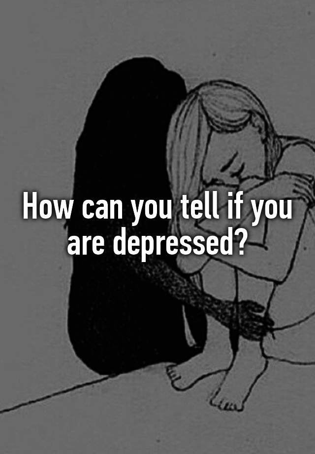 how-can-you-tell-if-you-are-depressed