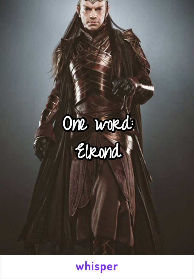 One word:
Elrond