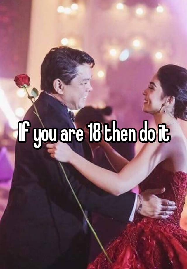 if-you-are-18-then-do-it