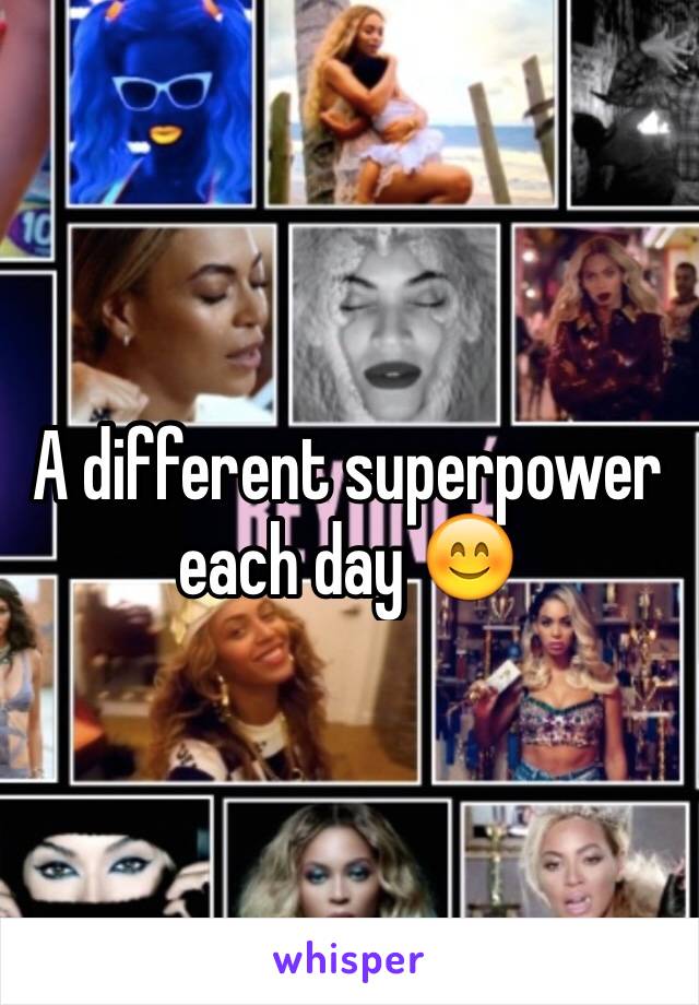 A different superpower each day 😊