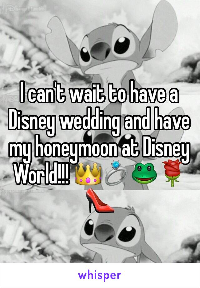 I can't wait to have a Disney wedding and have my honeymoon at Disney World!!! 👑💍🐸🌹👠